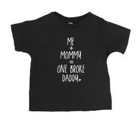 Me Mommy=One Broke Daddy T-Shirt