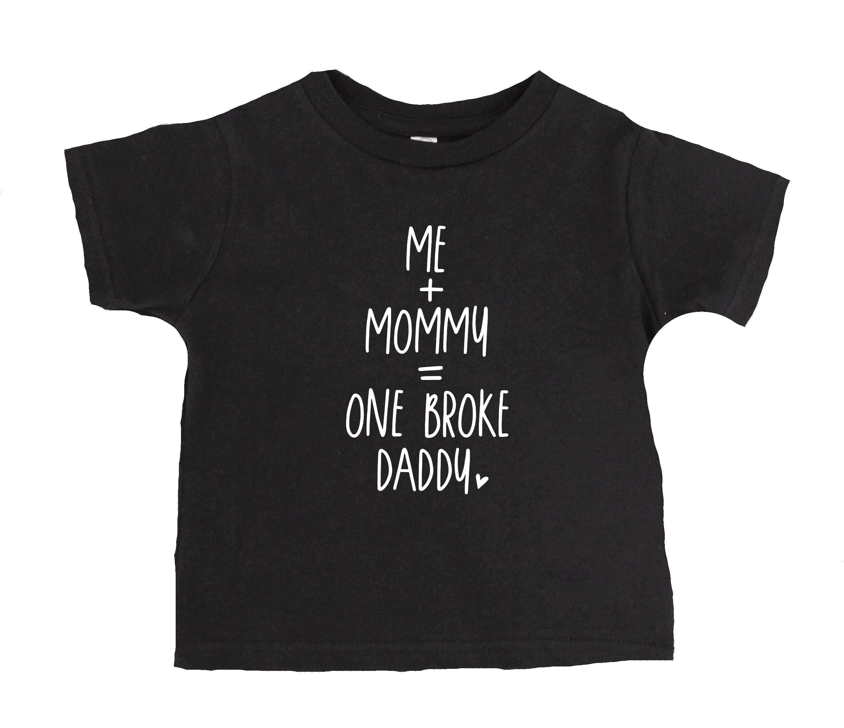 Me Mommy=One Broke Daddy T-Shirt