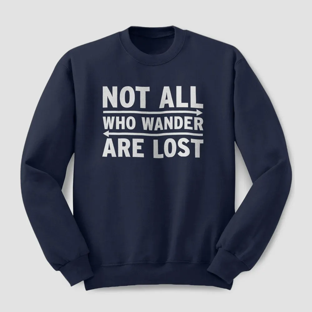 Not All Who Wander Are Lost - Sweatshirt